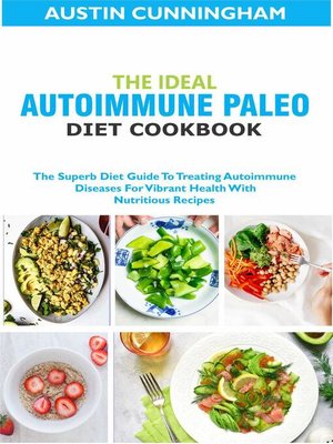 cover image of The Ideal Autoimmune Paleo Diet Cookbook; the Superb Diet Guide to Treating Autoimmune Diseases For Vibrant Health With Nutritious Recipes